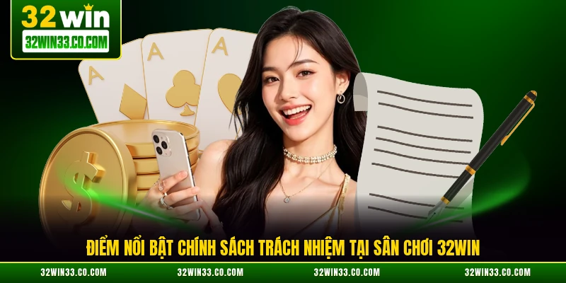 Điểm nổi bật chính sách trách nhiệm tại sân chơi 32WIN