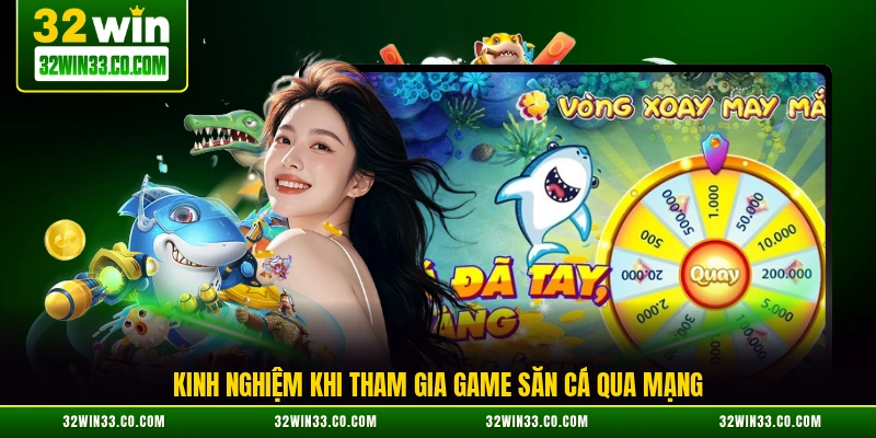 Kinh nghiệm khi tham gia game săn cá qua mạng