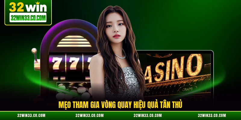Mẹo tham gia vòng quay hiệu quả tân thủ