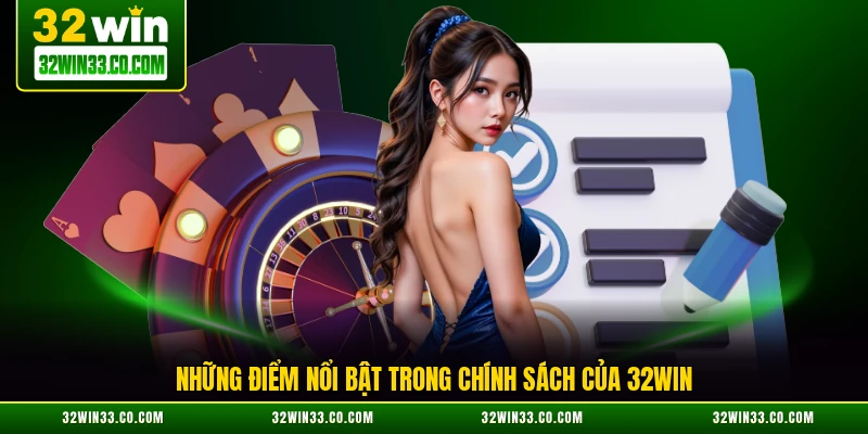 Những điểm nổi bật trong chính sách của 32WIN