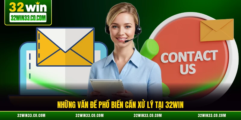 Những vấn đề phổ biến cần xử lý tại 32WIN