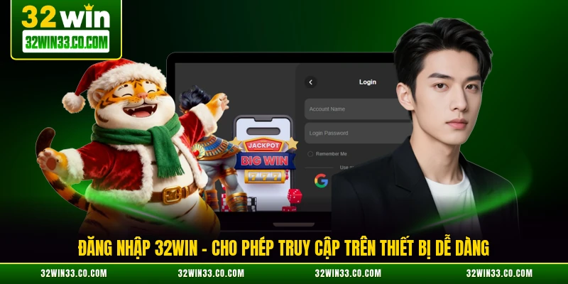 Đăng Nhập 32WIN – Cho Phép Truy Cập Trên Thiết Bị Dễ Dàng
