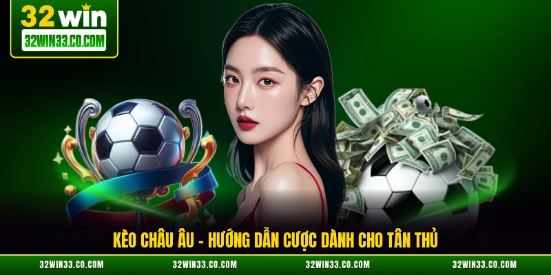 kèo châu Âu hướng dẫn cược dành cho tân thủ